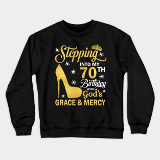 Stepping Into My 70th Birthday With God's Grace & Mercy Bday Crewneck Sweatshirt